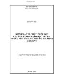 Luận văn Thạc sĩ Quản lý giáo dục: Biện pháp tổ chức phối hợp các lực lượng giáo dục trẻ em đường phố ở thành phố Hồ Chí Minh