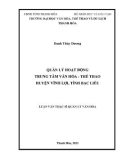 Luận văn Thạc sĩ Quản lý văn hóa: Quản lý hoạt động Trung tâm Văn hóa - Thể thao huyện Vĩnh Lợi, tỉnh Bạc Liêu