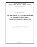 Luận án Tiến sĩ Công tác xã hội: Giải pháp hỗ trợ tiếp cận trợ giúp xã hội cơ bản cho lao động nữ di cư (Nghiên cứu tại Thành phố Hà Nội)