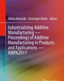 Ebook Industrializing additive manufacturing — Proceedings of additive manufacturing in products and applications (AMPA2017): Part 1