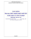 Giáo trình Điều khiển điện khí nén (Ngành: Điện tử công nghiệp - Trung cấp) - Trường Cao đẳng nghề Ninh Thuận