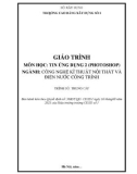 Giáo trình Tin học ứng dụng 2 (Photoshop) (Ngành: Công nghệ kỹ thuật nội thất và điện nước công trình - Trung cấp) - Trường Cao đẳng Xây dựng số 1