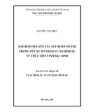 Luận văn Thạc sĩ Luật Hình sự và Tố tụng hình sự: Bảo đảm nguyên tắc suy đoán vô tội trong xét xử sơ thẩm vụ án hình sự từ thực tiễn tỉnh Bắc Ninh