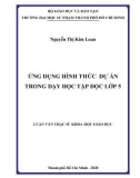 Luận văn Thạc sĩ Khoa học giáo dục: Ứng dụng hình thức dự án trong dạy học tập đọc lớp 5