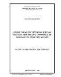 Luận văn Thạc sĩ Khoa học giáo dục: Quản lý giáo dục sức khỏe sinh sản cho sinh viên trường Cao đẳng Y tế Thái Nguyên, tỉnh Thái Nguyên