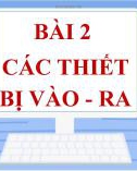 Bài giảng môn Tin 7 bài 2 sách Cánh diều: Các thiết bị vào - ra