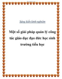 Sáng kiến kinh nghiệm: Một số giải pháp quản lý công tác giáo dục đạo đức học sinh trường tiểu học