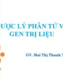 Bài giảng Dược lý 3: Dược lý phân tử về gen trị liệu - Mai Thị Thanh Thường