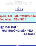 Bài giảng môn Âm nhạc lớp 7 - Tiết 2: Ôn tập bài hát Mái trường mến yêu. Tập đọc nhạc TĐN số 1