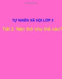 Giáo án điện tử môn Tự nhiên và xã hội lớp 3 - Bài: Nên thở như thế nào?