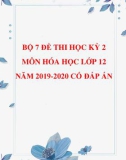 7 đề thi học kì 2 môn Hóa học lớp 12 năm 2019-2020 có đáp án