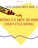 Bài giảng Hóa học 12: Đồng và một số hợp chất của đồng