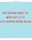 Bài giảng Vật lý 12: Động cơ không đồng bộ ba pha