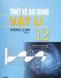 Vật lý 12 và hướng dẫn thiết kế bài giảng nâng cao và hướng dẫn thiết kế bài giảng (Tập 1): Phần 1