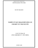 Luận văn Thạc sĩ Công nghệ điện tử viễn thông: Nghiên cứu quy hoạch phủ sóng LTE cho khu vực Thái Nguyên