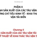 Bài giảng Quản lý khai thác đội tàu - Chương 4: Quá trình sản xuất của các tàu vận tải biển, định mức kỹ thuật về khai thác tàu vận tải biển