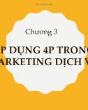 Bài giảng Marketing dịch vụ: Chương 3 - Áp dụng 4P trong marketing dịch vụ