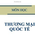 Bài giảng Thương mại quốc tế: Chương 1 - Đối tượng, nhiệm vụ, cơ cấu môn học