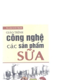 Giáo trình Công nghệ các sản phẩm sữa (In lần thứ 4): Phần 1