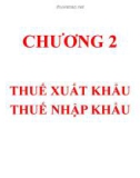 Bài giảng Thuế 1: Chương 2 - Thuế xuất khẩu, thuế nhập khẩu