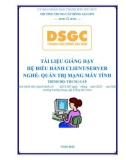 Tài liệu giảng dạy Hệ điều hành Client/Server (Nghề: Quản trị mạng máy tính - Trung cấp) - Trường Trung cấp nghề Đông Sài Gòn