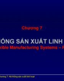 Bài giảng Hệ thống sản xuất: Chương 7