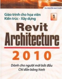 Giáo trình cho họa viên kiến trúc - xây dựng: Revit Architecture 2010 dành cho người mới bắt đầu chỉ dẫn bằng hình (Tập 1): Phần 1