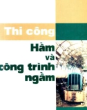 Kỹ thuật thi công hầm và công trình ngầm: Phần 1