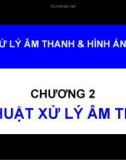 Bài giảng Xử lý âm thanh và hình ảnh: Chương 2