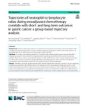 Trajectories of neutrophil-to-lymphocyte ratios during neoadjuvant chemotherapy correlate with short-and long-term outcomes in gastric cancer: A group-based trajectory analysis