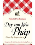 Trẻ em Pháp không ném thức ăn: Cẩm nang dạy con kiểu Pháp - Phần 1