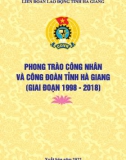 Ebook Phong trào công nhân và Công đoàn tỉnh Hà Giang giai đoạn (1998-2018): Phần 1