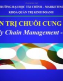 Bài giảng Quản trị chuỗi cung ứng: Chương 1 - Tổng quan về SCM