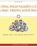 Bài giảng Phương pháp nghiên cứu khoa học trong kinh doanh: Chương 1 - ThS . Phạm Minh Tiến