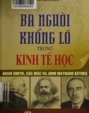 Adam Smith, Các Mác và John Maynard Keynes - Ba người khổng lồ trong kinh tế học: Phần 1