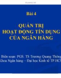 Bài giảng Quản trị ngân hàng: Bài 4 - PGS. TS Trương Quang Thông