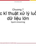 Bài giảng Lưu trữ và xử lý dữ liệu lớn: Chương 7 - Các kĩ thuật xử lý luồng dữ liệu lớn