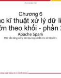 Bài giảng Lưu trữ và xử lý dữ liệu lớn: Chương 6 - Các kĩ thuật xử lý dữ liệu lớn theo khối (Phần 2)