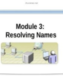 Course 2277 - Implementing, managing, and maintaining a Microsoft Windows Server 2003 network infrastructure: Network services - Module 3