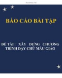 BÁO CÁO BÀI TẬP : XÂY DỰNG CHƯƠNG TRÌNH DẠY CHỮ MẪU GIÁO