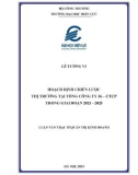 Luận văn Thạc sĩ Quản trị kinh doanh: Hoạch định chiến lược thị trường tại Tổng Công ty 36 – CTCP trong giai đoạn 2021 - 2025