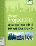 Ứng dụng Microsoft Project 2010 trong quản lý dự án xây dựng: Phần 1