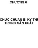 Bài giảng Tổ chức sản xuất cơ khí: Chương 6 - TS. Nguyễn Văn Tình