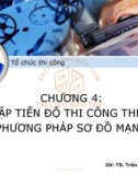 Bài giảng Tổ chức thi công: Chương 4 - Trần Nguyễn Ngọc Cương