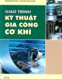 Giáo trình Kỹ thuật gia công cơ khí: Phần 1