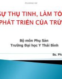 Bài giảng Sự thụ tinh, làm tổ và phát triển của trứng - BS. Phạm Thị Bích