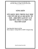 Sáng kiến kinh nghiệm THPT: Sân khấu hoá trong dạy học chuyên đề quan hệ quốc tế 1945 – 2000 môn lịch sử 12 ở trường THCS và THPT Võ Nguyên Giáp