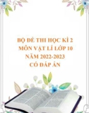 Bộ đề thi học kì 2 môn Vật lí lớp 10 năm 2022-2023 có đáp án