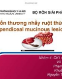 Bài thuyết trình: Tổn thương nhầy ruột thừa Appendiceal mucinous lesions