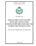 Khóa luận tốt nghiệp ngành Dược học: Khảo sát biến cố bất lợi trên huyết học liên quan đến Linezolid trên bệnh nhân điều trị tại Bệnh viện Nhi Trung ương